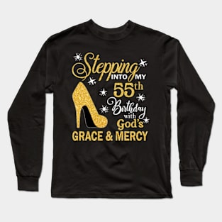 Stepping Into My 55th Birthday With God's Grace & Mercy Bday Long Sleeve T-Shirt